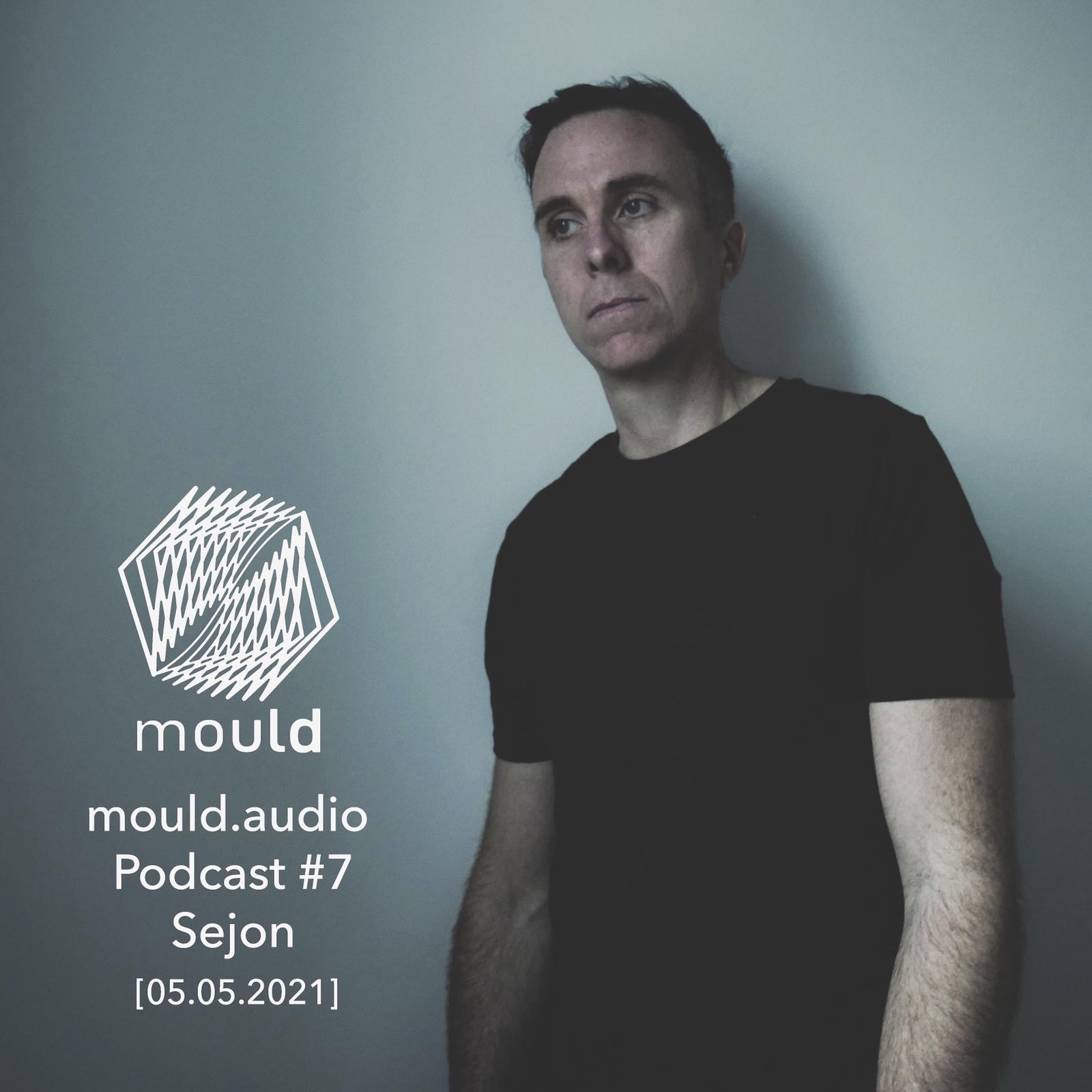 Mould Audio Podcast # 7 – Sejon [05.05.2021]